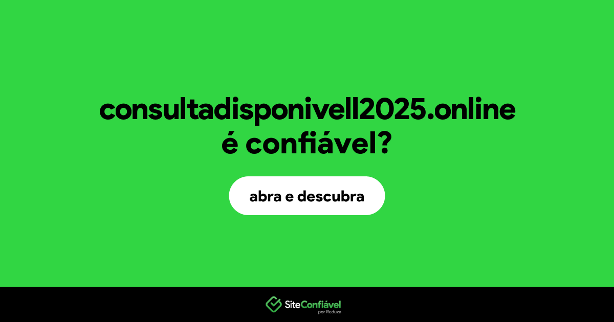 O site consultadisponivell2025.online é confiável?
