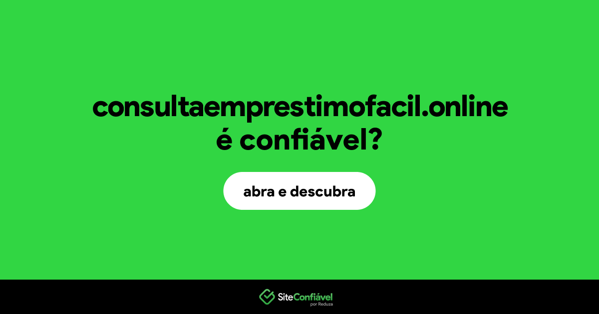 O site consultaemprestimofacil.online é confiável?
