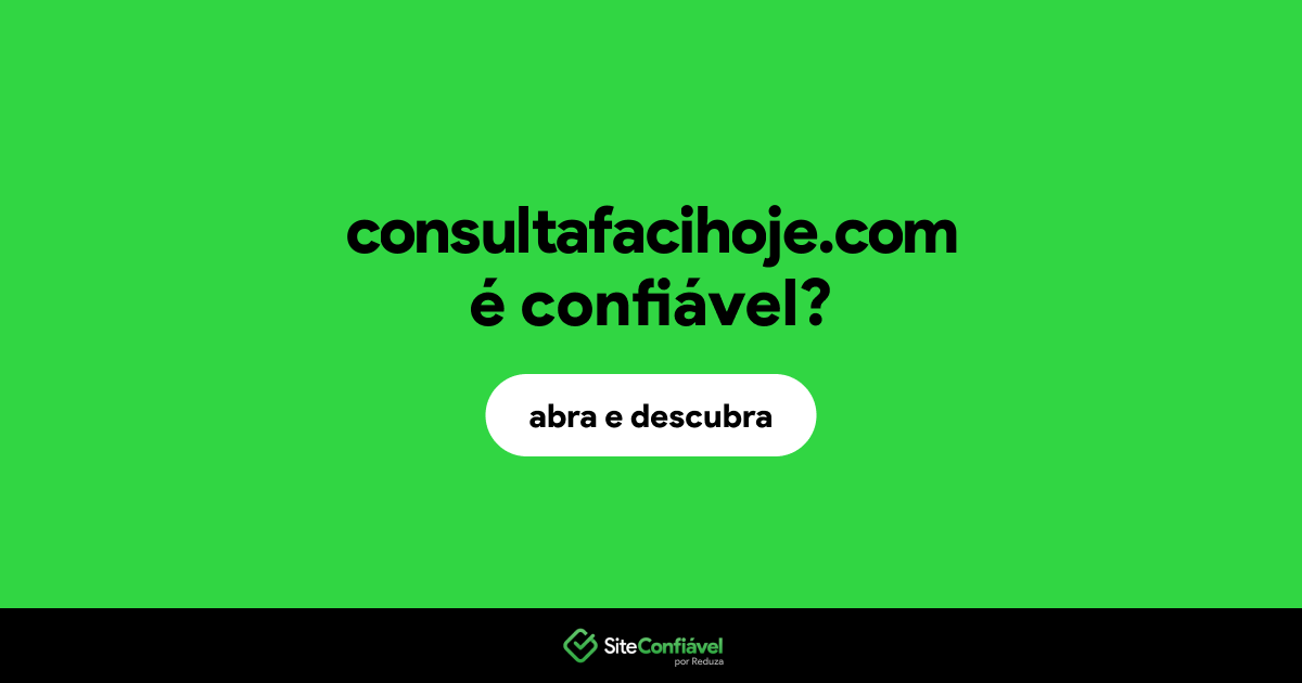 O site consultafacihoje.com é confiável?