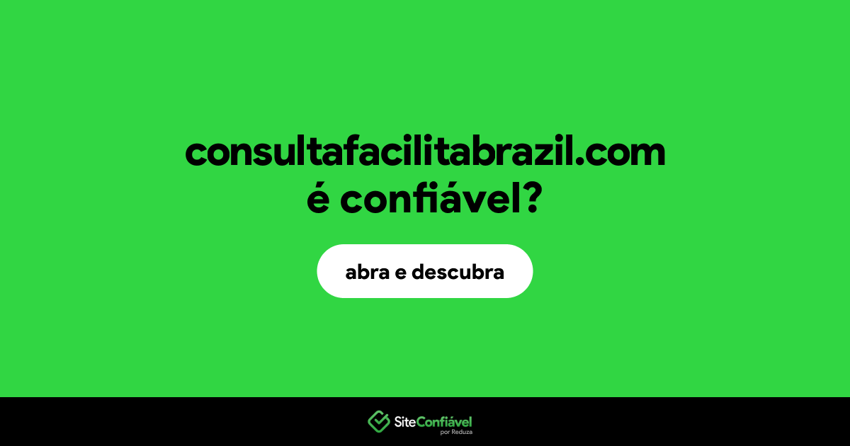 O site consultafacilitabrazil.com é confiável?