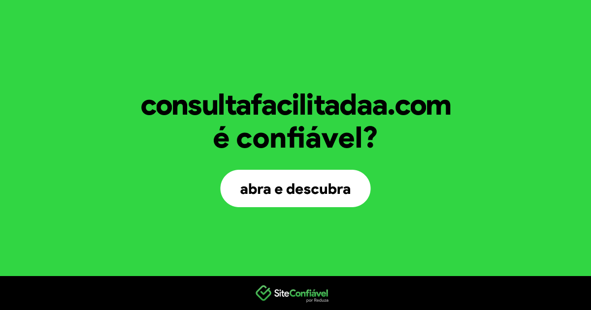 O site consultafacilitadaa.com é confiável?