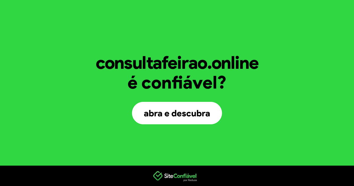 O site consultafeirao.online é confiável?