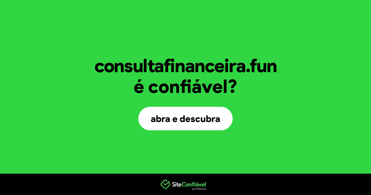 O site consultafinanceira.fun é confiável?