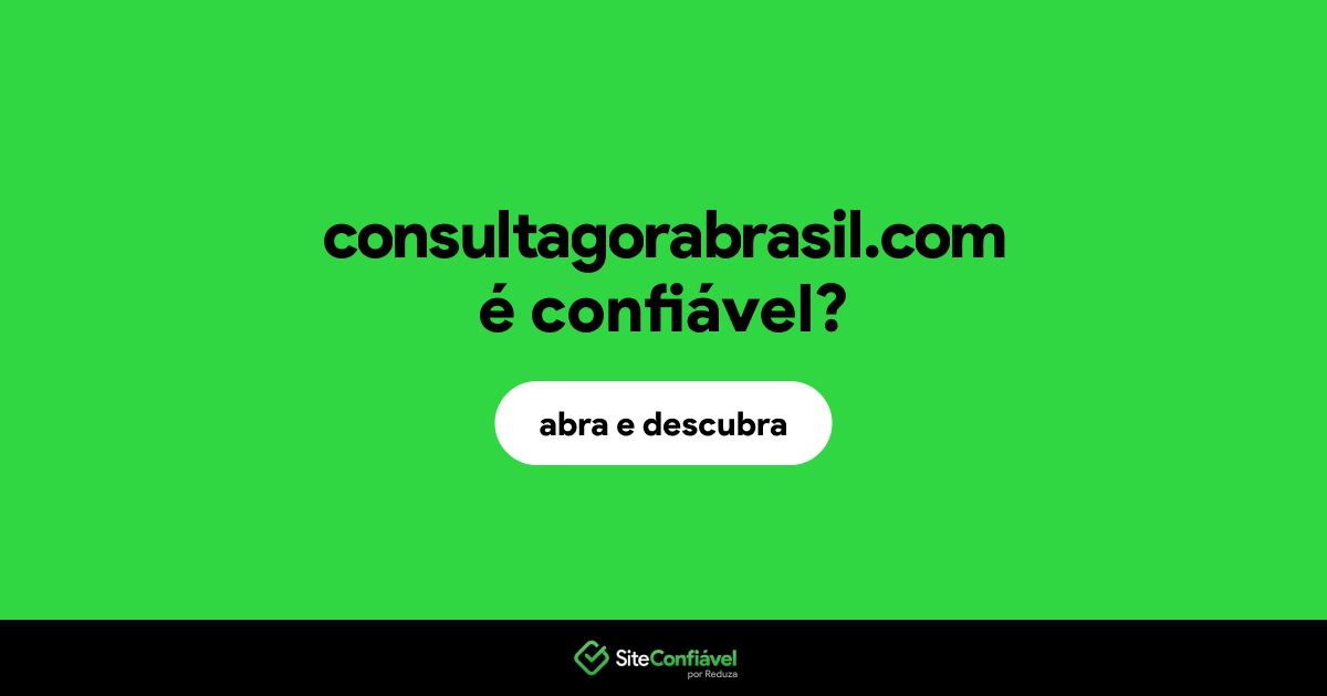 O site consultagorabrasil.com é confiável?