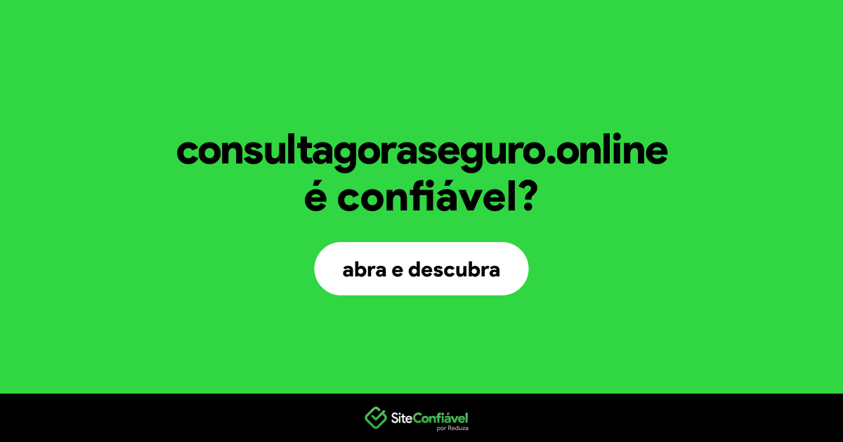 O site consultagoraseguro.online é confiável?
