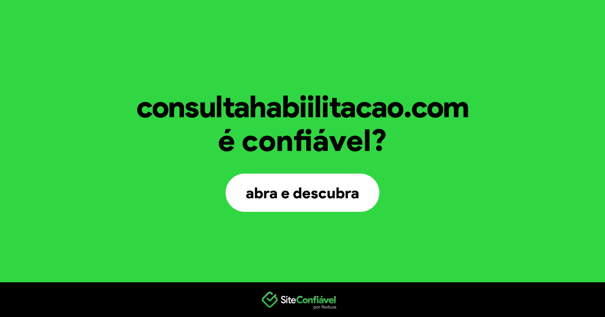 O site consultahabiilitacao.com é confiável?