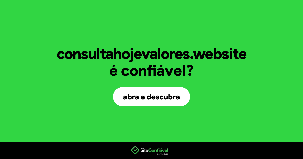 O site consultahojevalores.website é confiável?