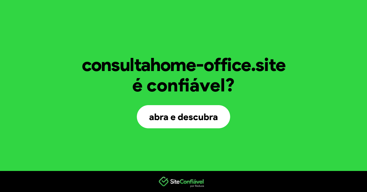 O site consultahome-office.site é confiável?