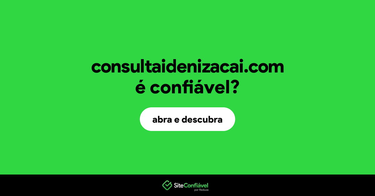 O site consultaidenizacai.com é confiável?