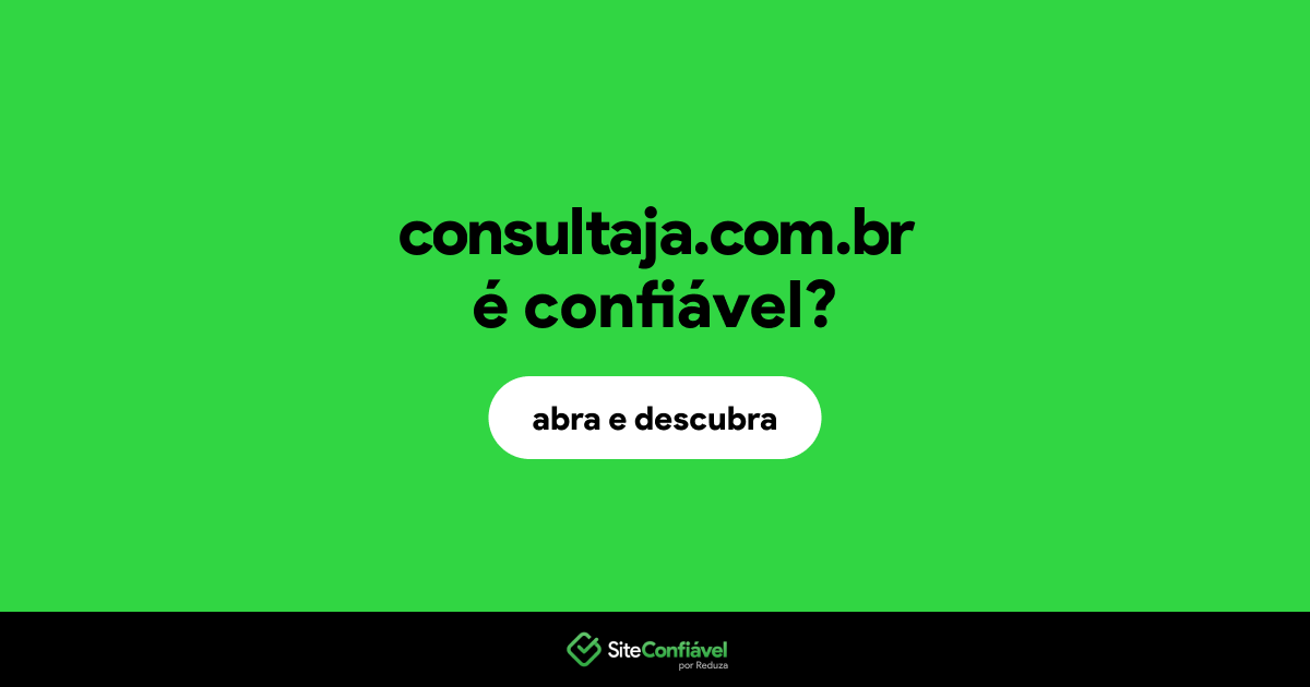 O site consultaja.com.br é confiável?