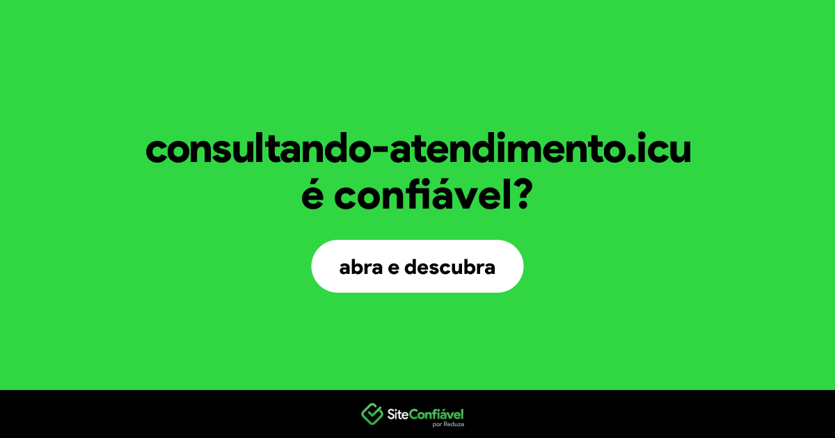 O site consultando-atendimento.icu é confiável?