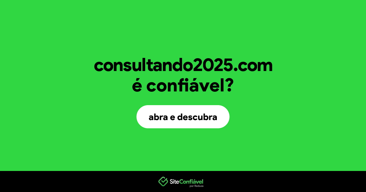 O site consultando2025.com é confiável?