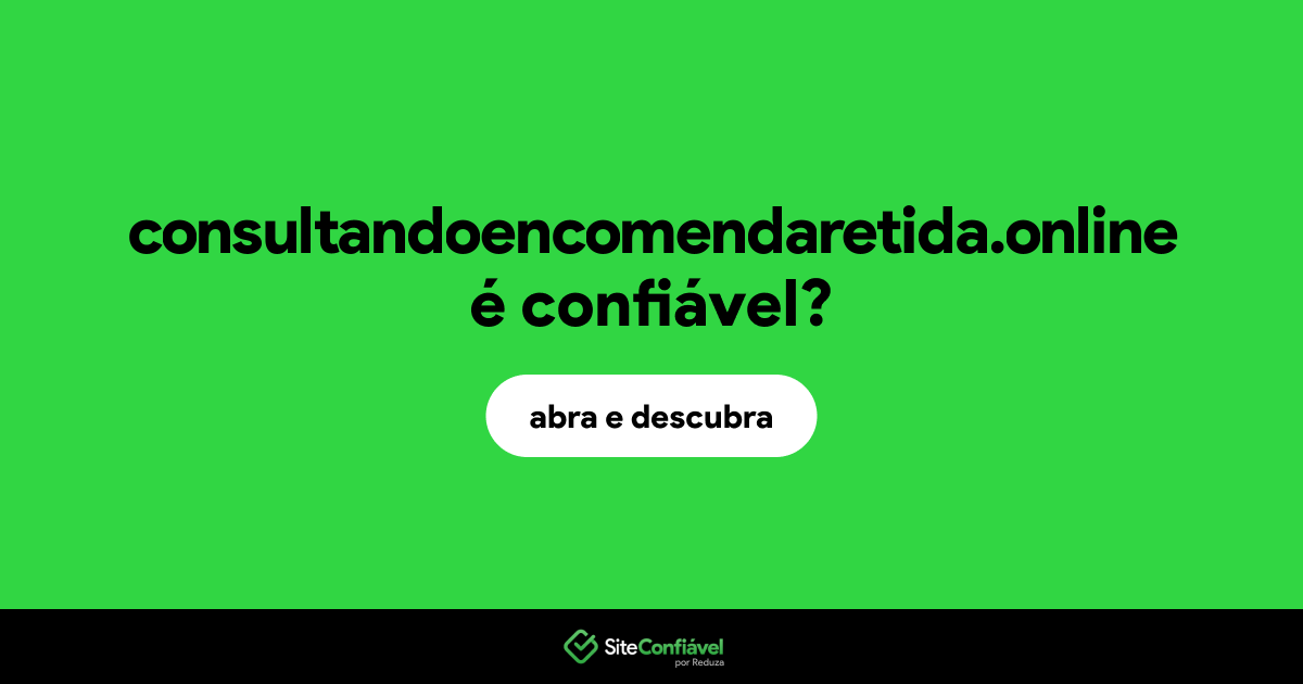 O site consultandoencomendaretida.online é confiável?