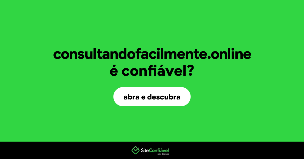 O site consultandofacilmente.online é confiável?