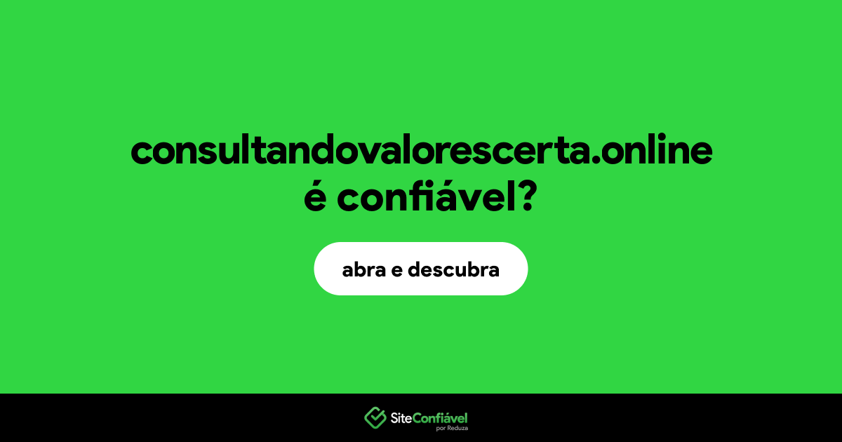O site consultandovalorescerta.online é confiável?