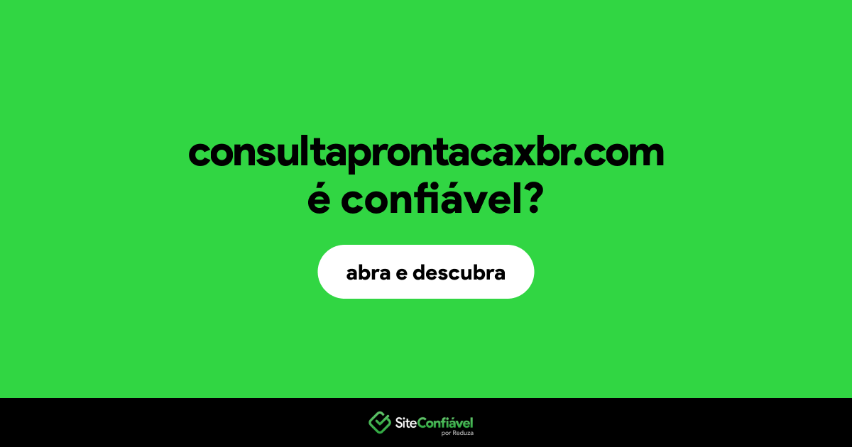 O site consultaprontacaxbr.com é confiável?