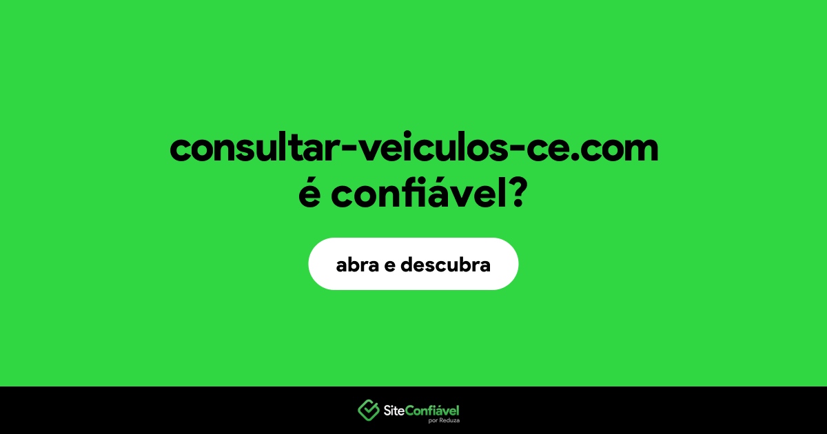 O site consultar-veiculos-ce.com é confiável?