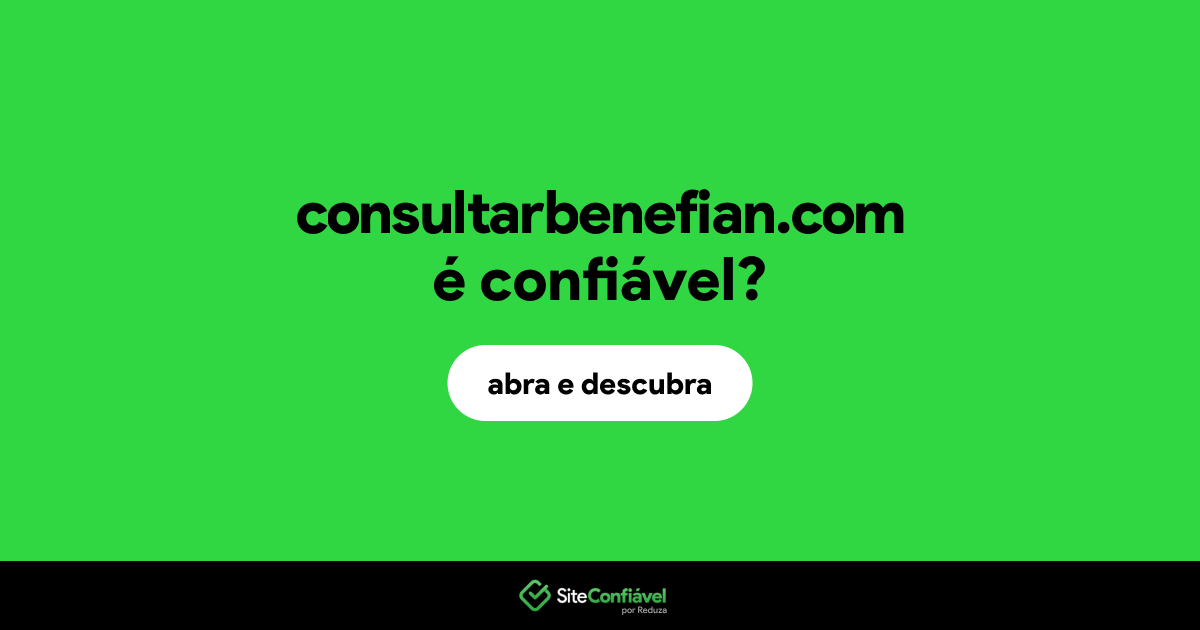 O site consultarbenefian.com é confiável?