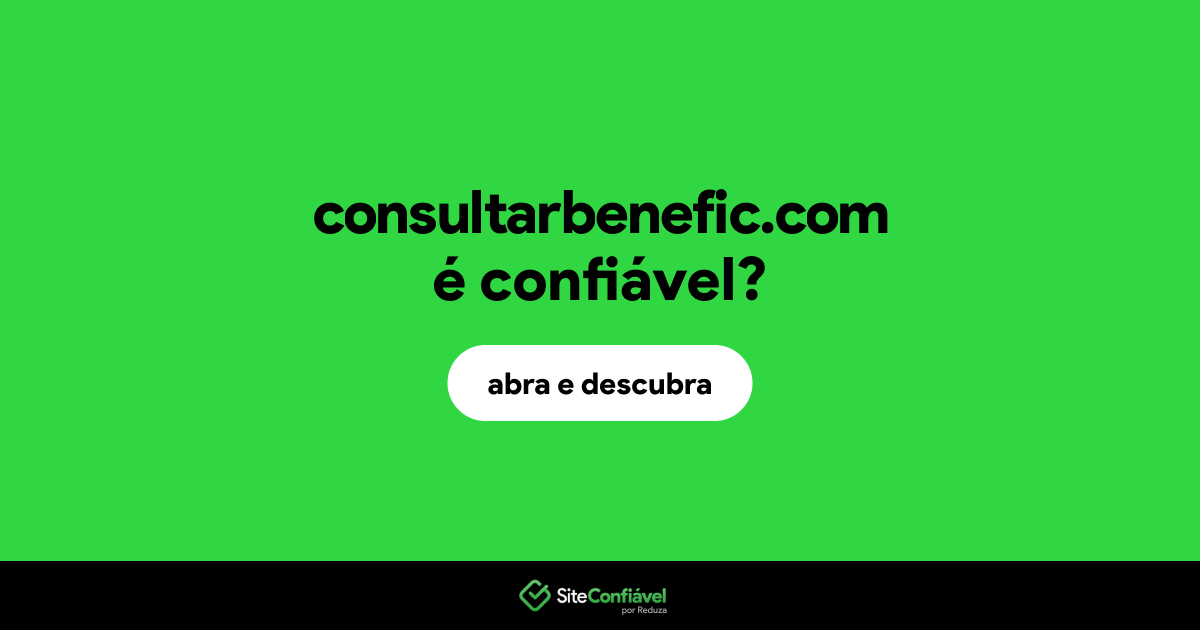 O site consultarbenefic.com é confiável?