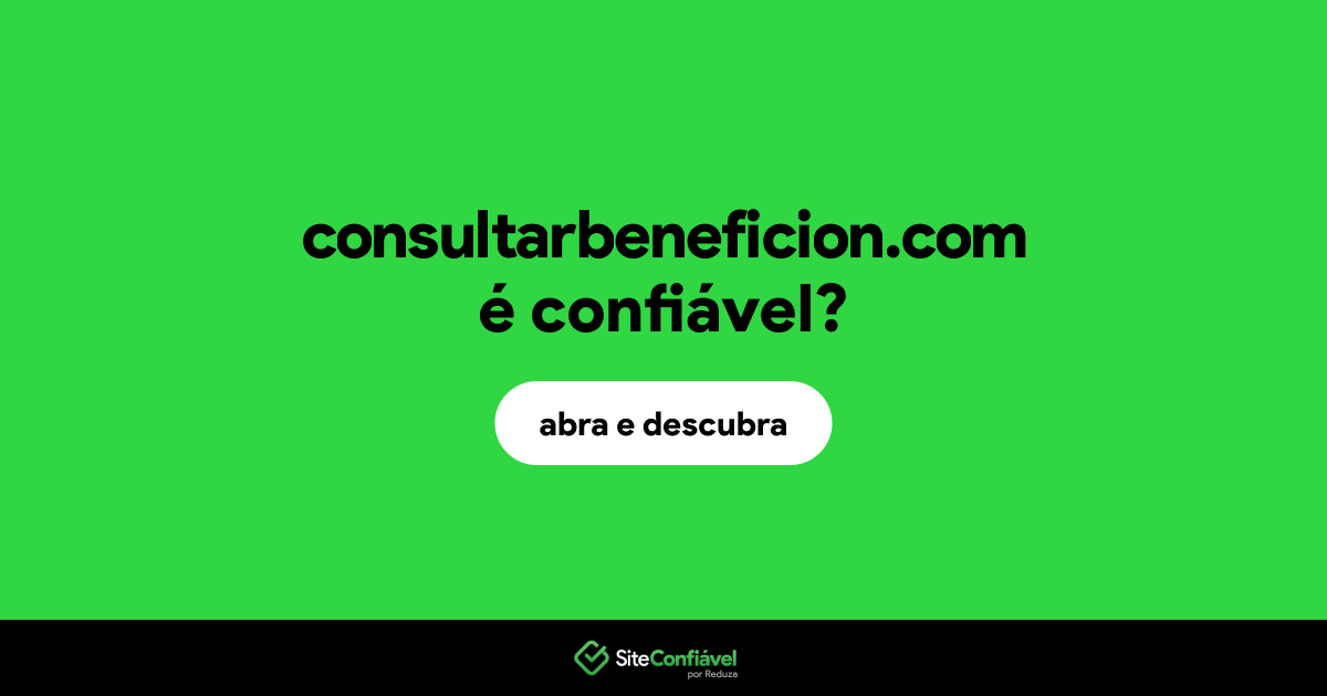 O site consultarbeneficion.com é confiável?