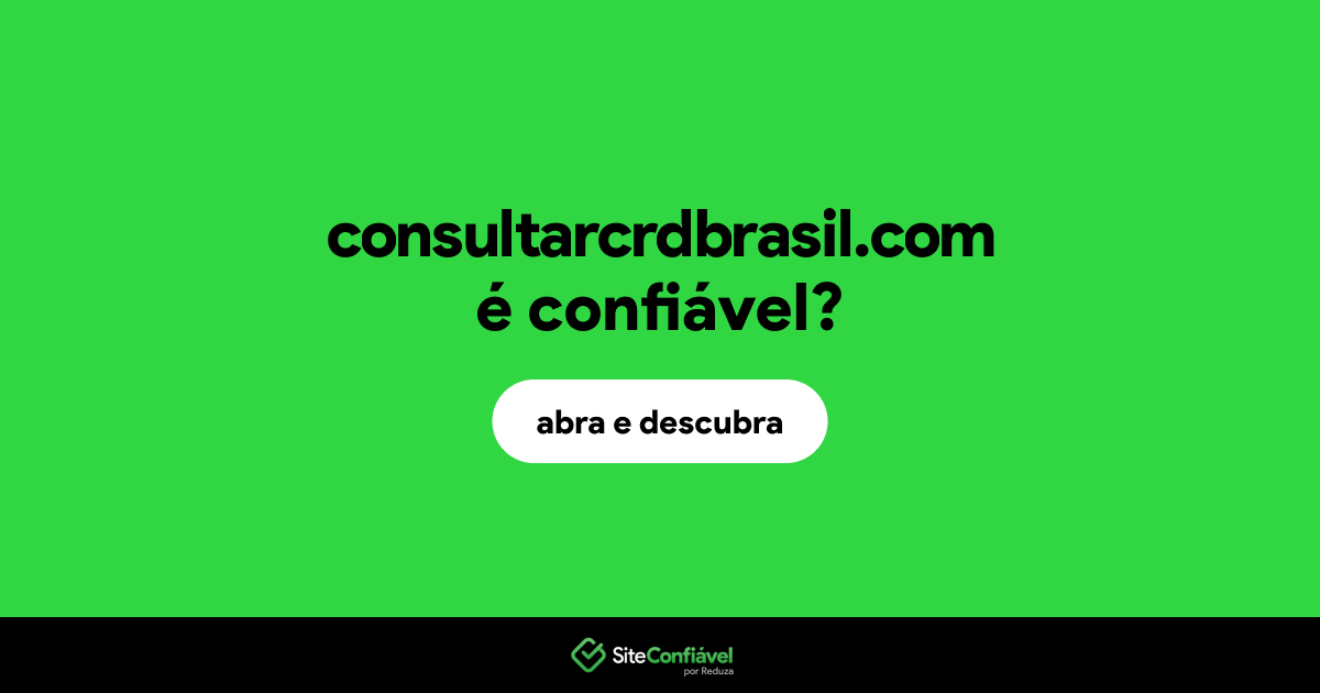 O site consultarcrdbrasil.com é confiável?