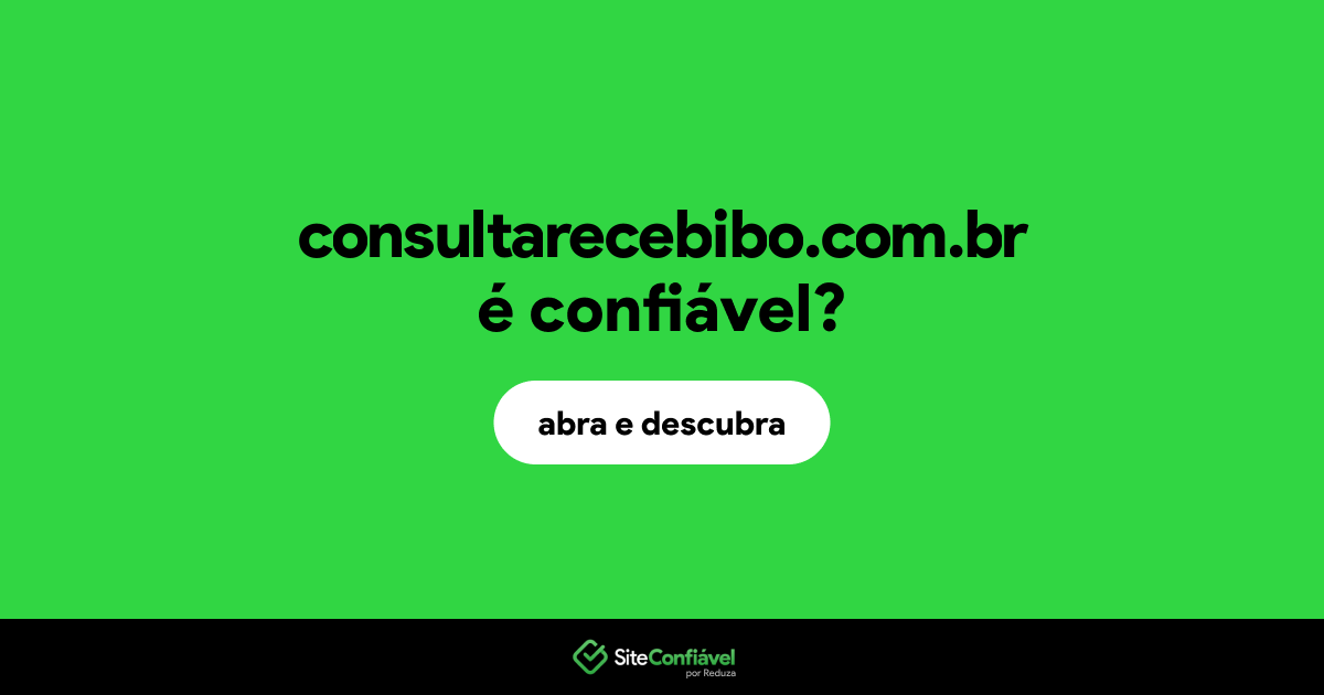 O site consultarecebibo.com.br é confiável?