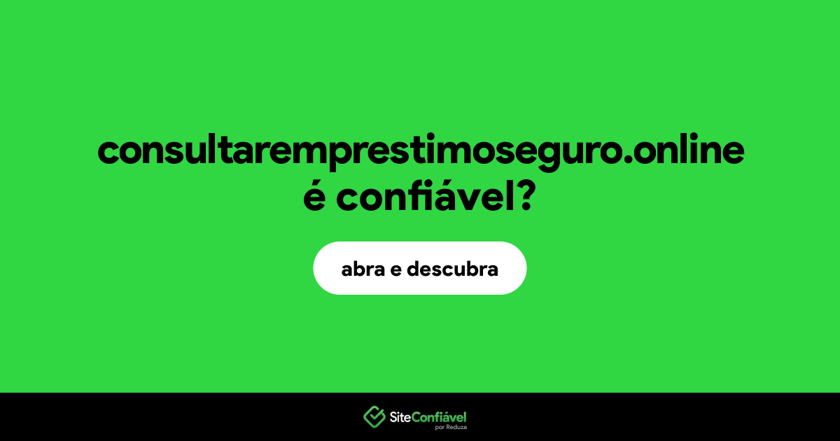 O site consultaremprestimoseguro.online é confiável?