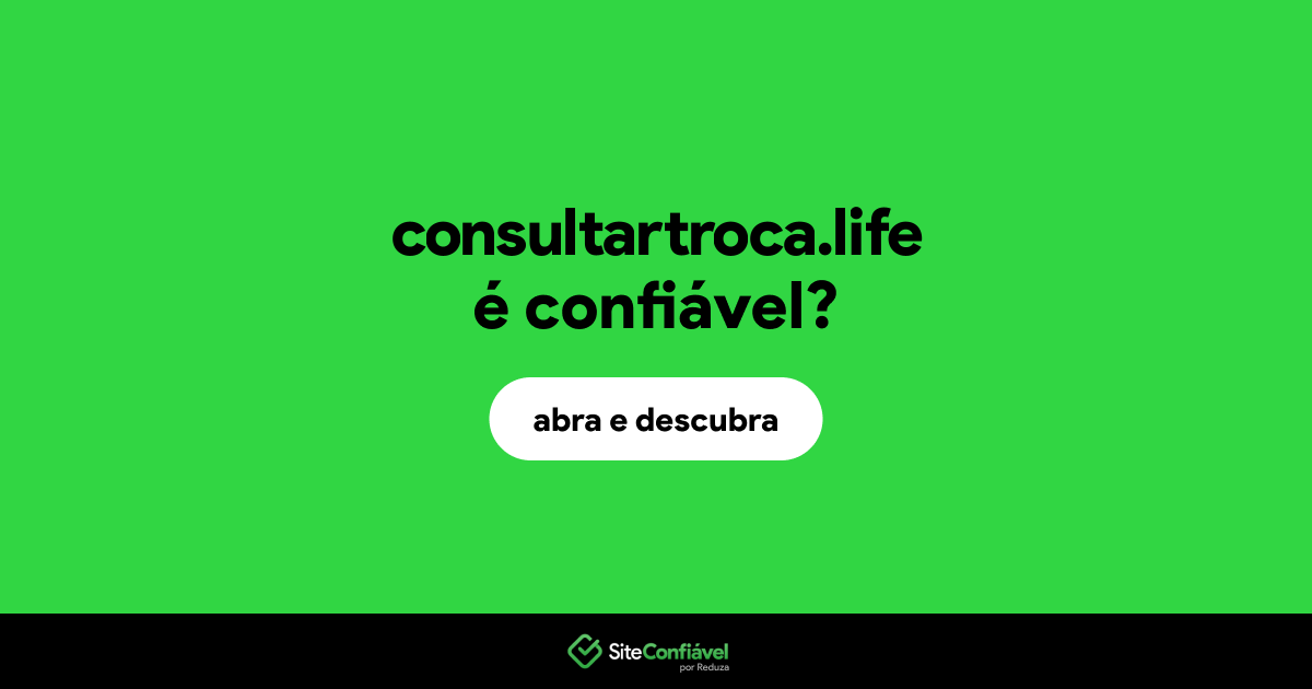 O site consultartroca.life é confiável?