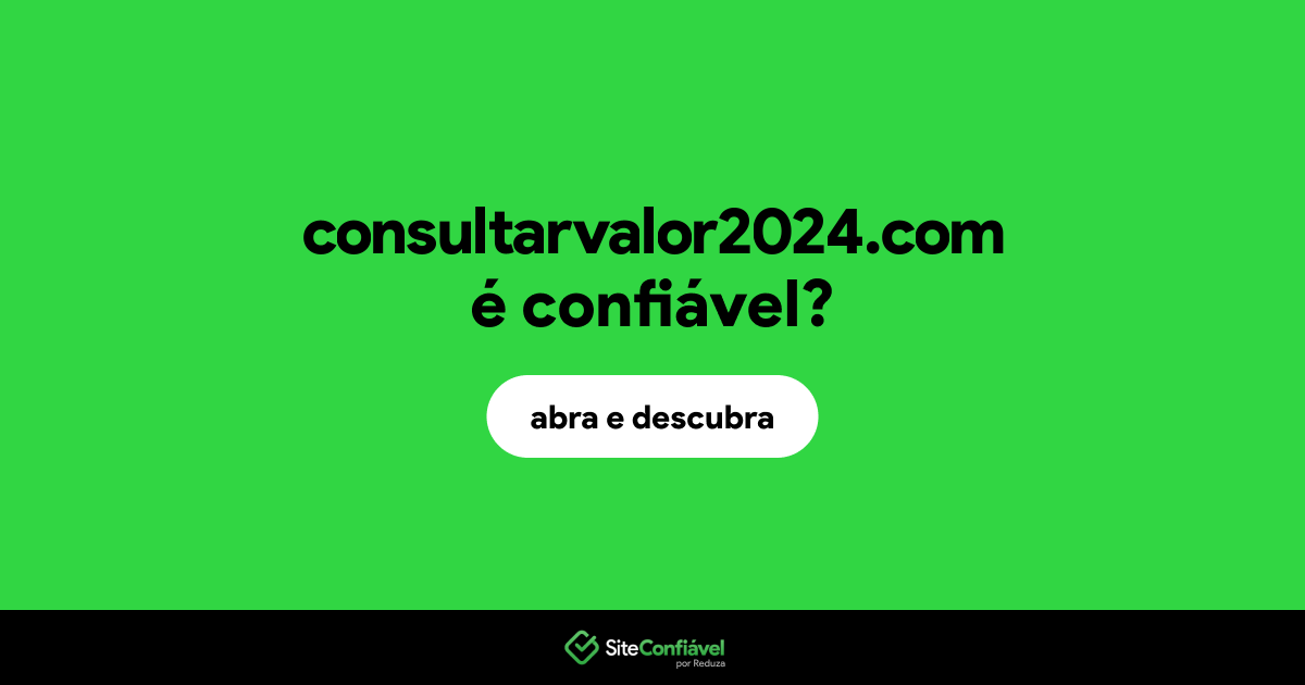 O site consultarvalor2024.com é confiável?