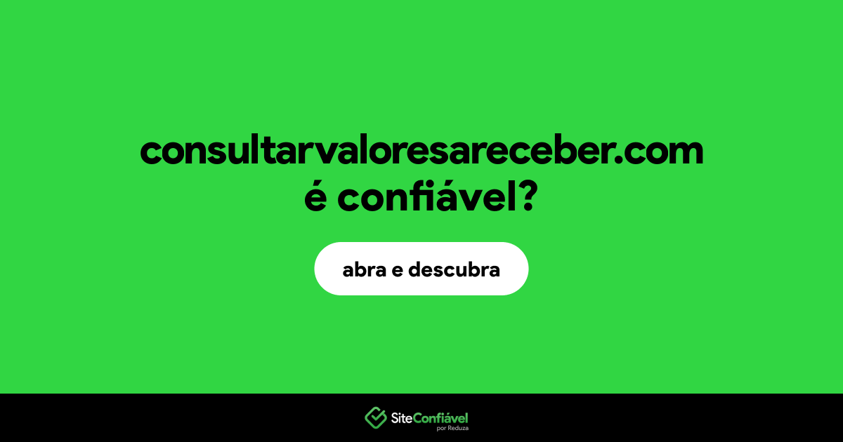 O site consultarvaloresareceber.com é confiável?