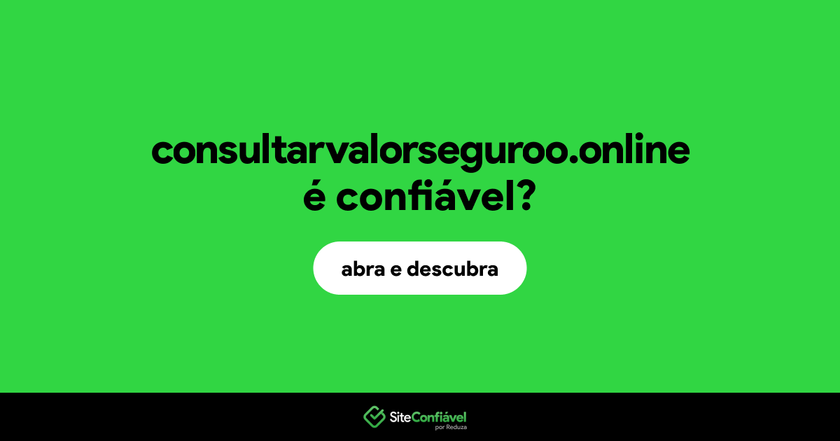 O site consultarvalorseguroo.online é confiável?