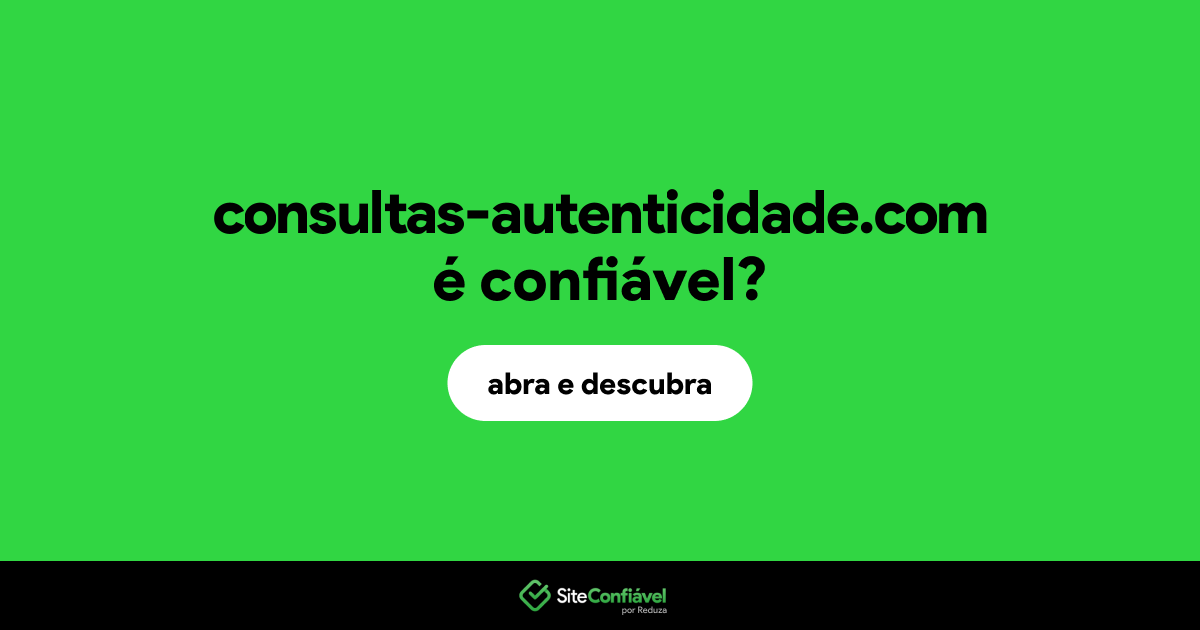 O site consultas-autenticidade.com é confiável?