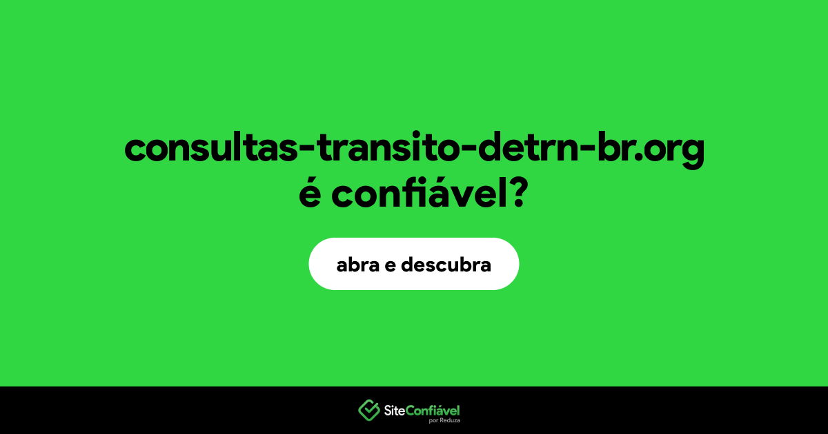 O site consultas-transito-detrn-br.org é confiável?