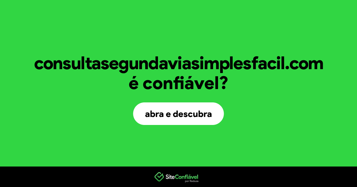 O site consultasegundaviasimplesfacil.com é confiável?