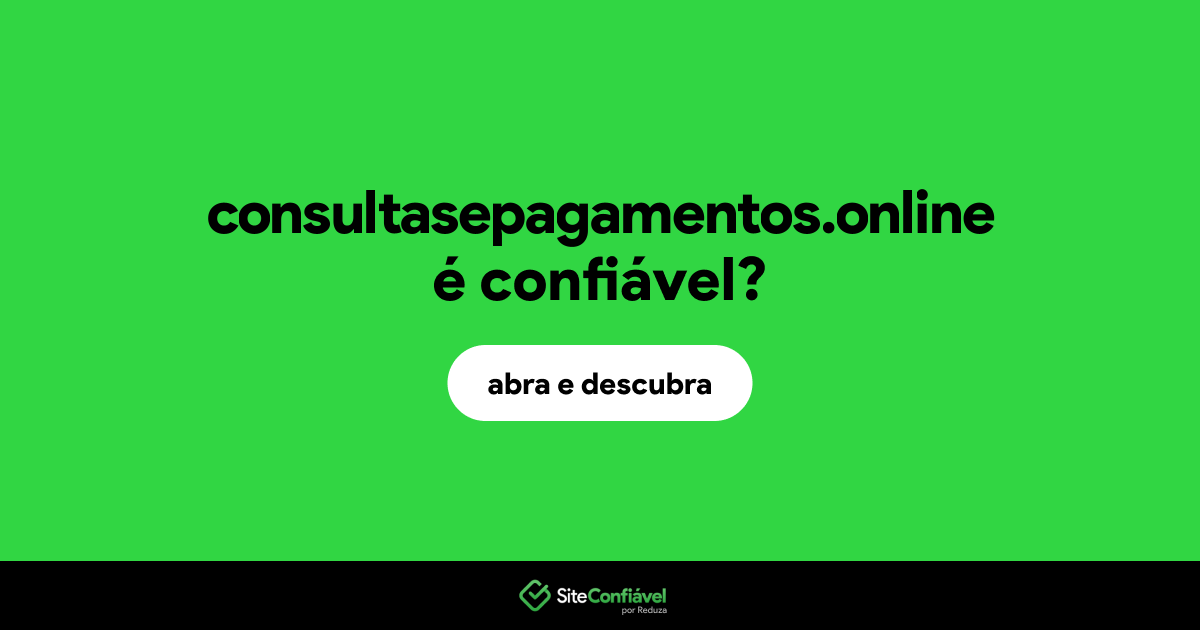 O site consultasepagamentos.online é confiável?