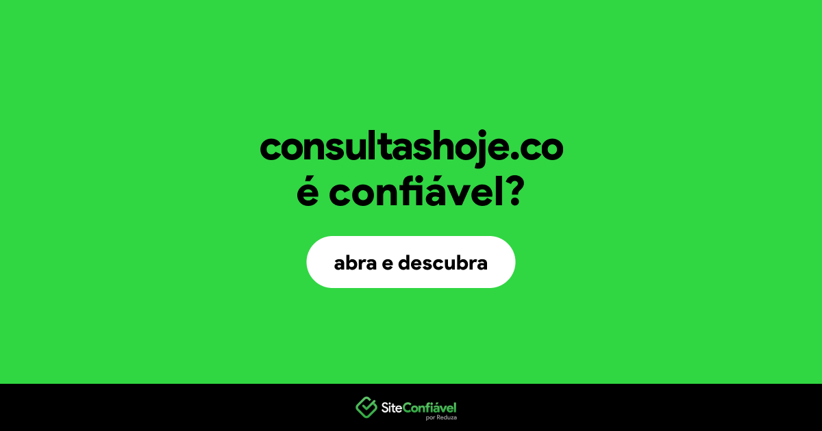 O site consultashoje.co é confiável?