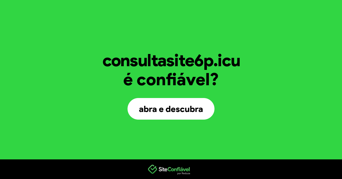 O site consultasite6p.icu é confiável?