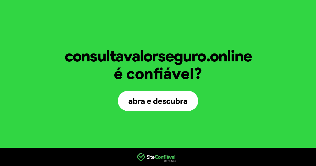 O site consultavalorseguro.online é confiável?