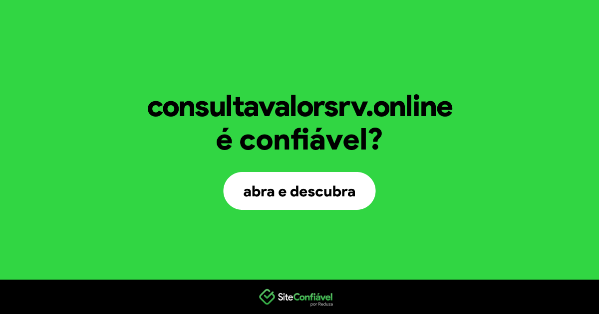 O site consultavalorsrv.online é confiável?