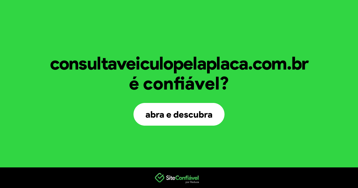 O site consultaveiculopelaplaca.com.br é confiável?