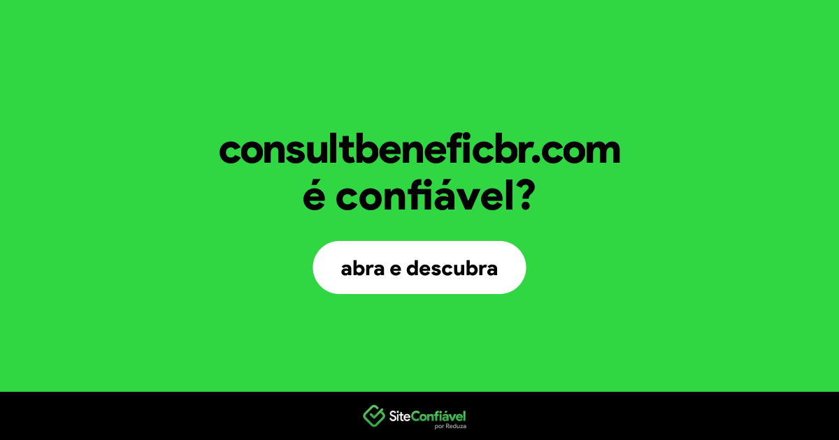 O site consultbeneficbr.com é confiável?