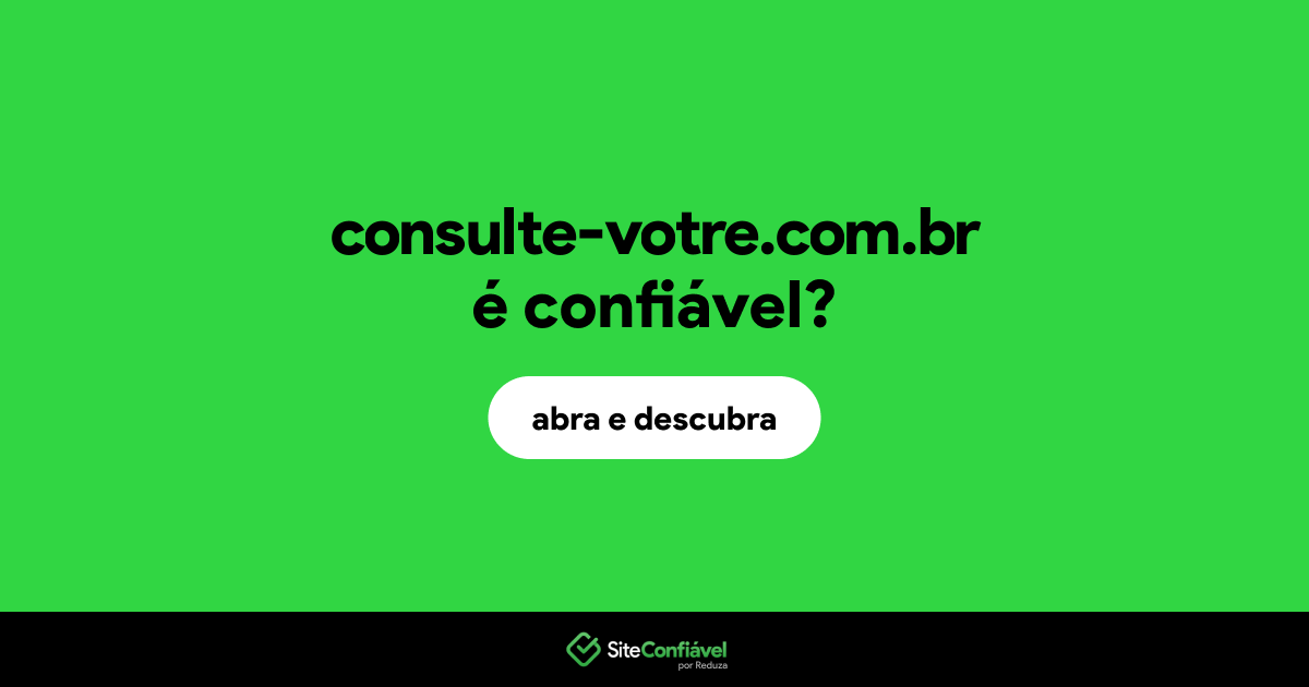 O site consulte-votre.com.br é confiável?