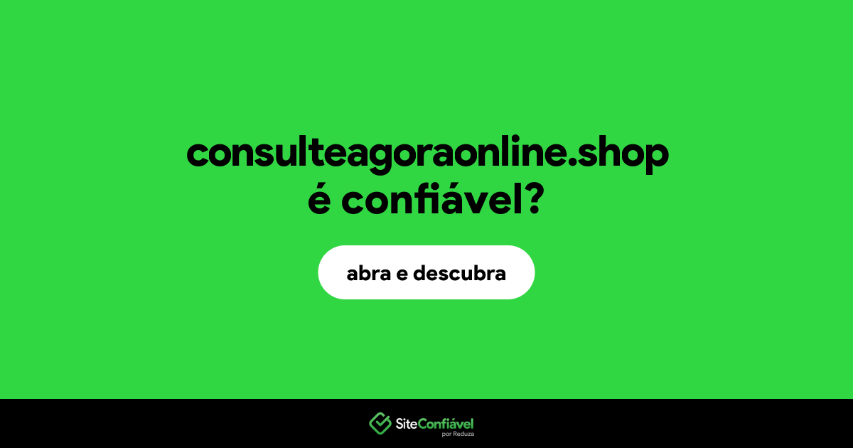 O site consulteagoraonline.shop é confiável?