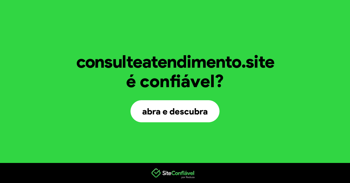 O site consulteatendimento.site é confiável?