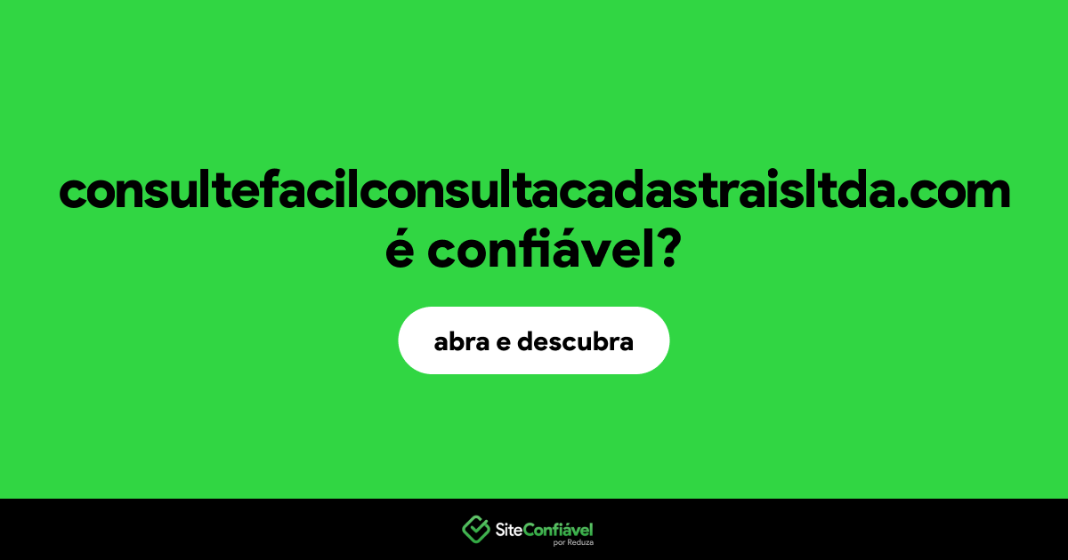 O site consultefacilconsultacadastraisltda.com é confiável?