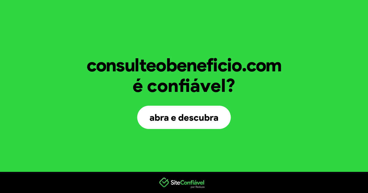 O site consulteobeneficio.com é confiável?