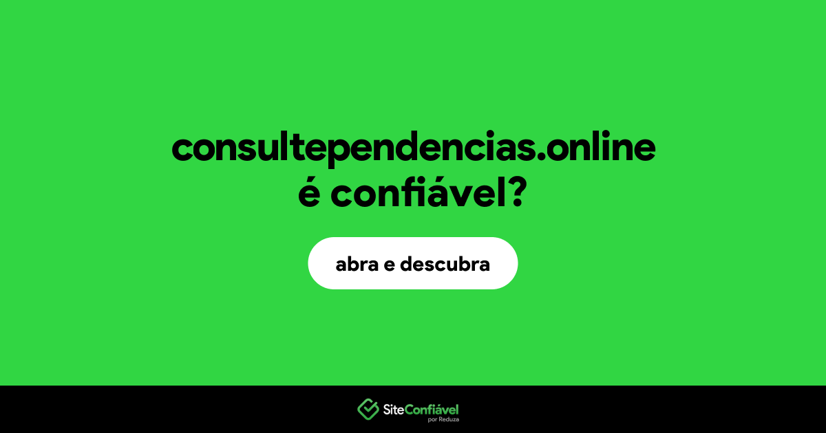 O site consultependencias.online é confiável?