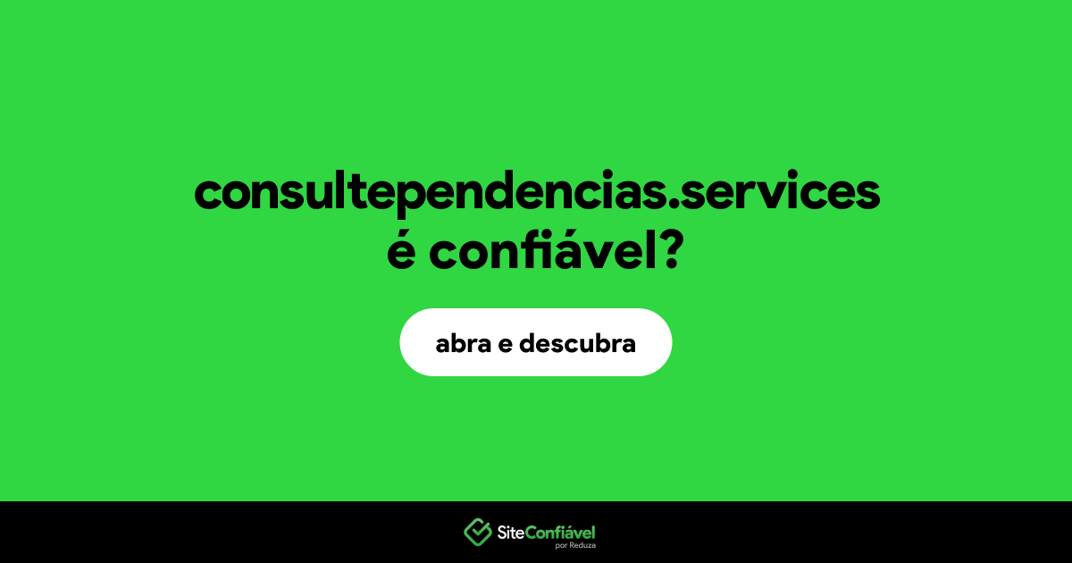 O site consultependencias.services é confiável?