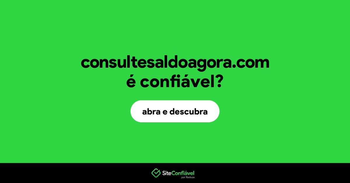 O site consultesaldoagora.com é confiável?