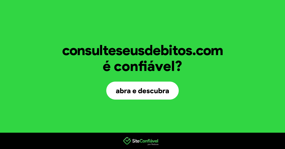 O site consulteseusdebitos.com é confiável?